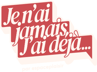 Je n'ai jamais/J'ai déjà par espaceplaisir